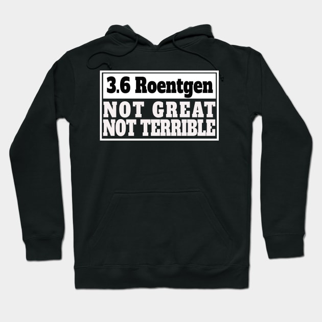 Chernobyl 3.6 Roentgen Not Great, Not Terrible Hoodie by Jimmyson